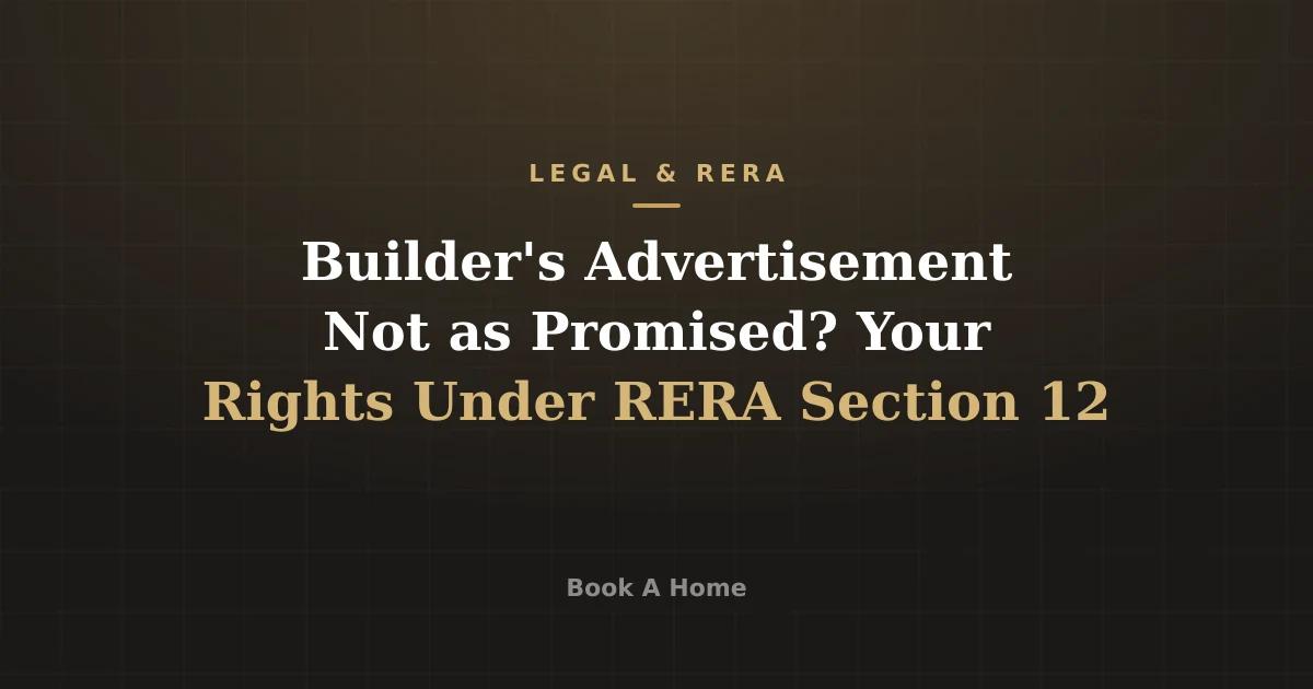 Builder's Advertisement Not as Promised? Your Rights Under RERA Section 12