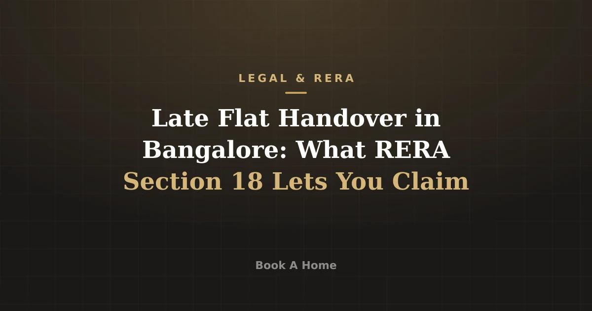 Late Flat Handover in Bangalore: What RERA Section 18 Lets You Claim