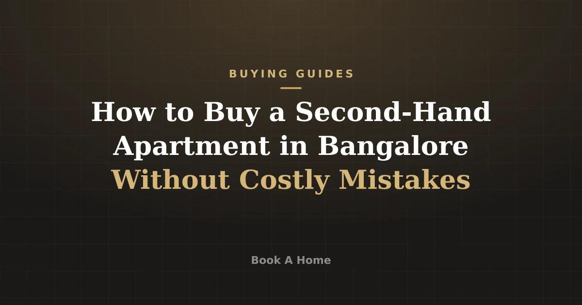 How to Buy a Second-Hand Apartment in Bangalore Without Costly Mistakes