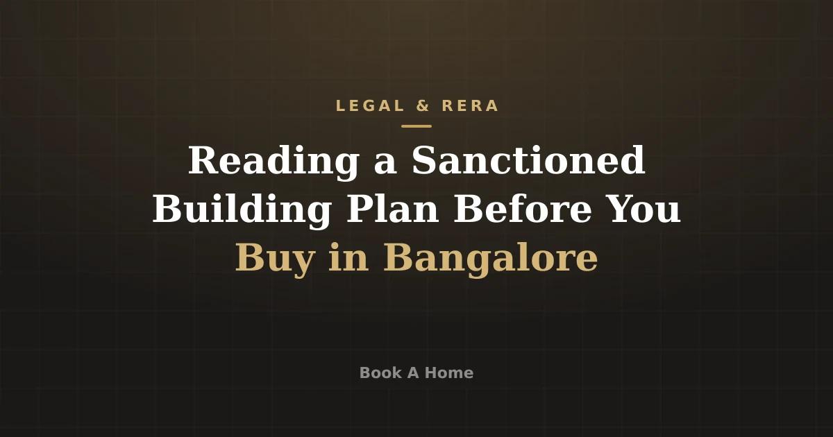 Reading a Sanctioned Building Plan Before You Buy in Bangalore