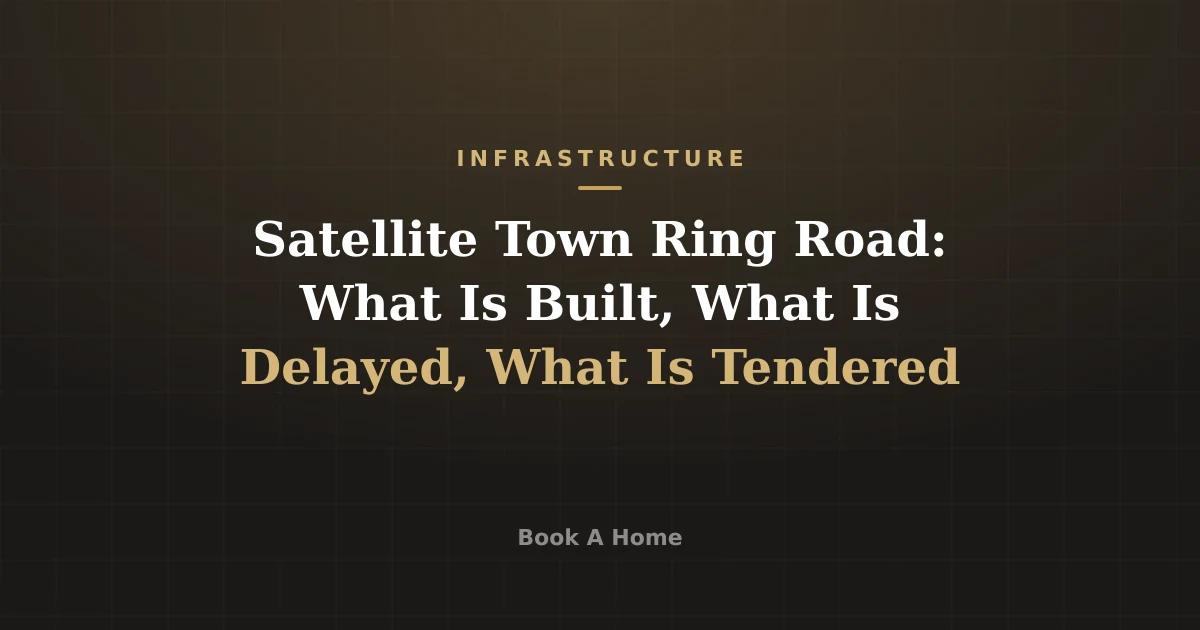 Satellite Town Ring Road: What Is Built, What Is Delayed, What Is Tendered