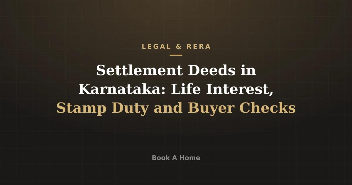 Settlement Deeds in Karnataka: Life Interest, Stamp Duty and Buyer Checks