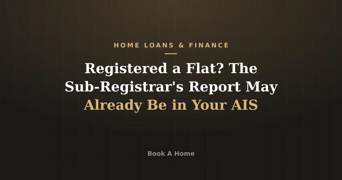Registered a Flat? The Sub-Registrar's Report May Already Be in Your AIS