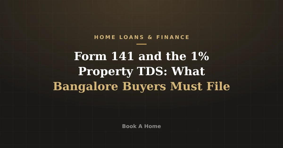 Form 141 and the 1% Property TDS: What Bangalore Buyers Must File