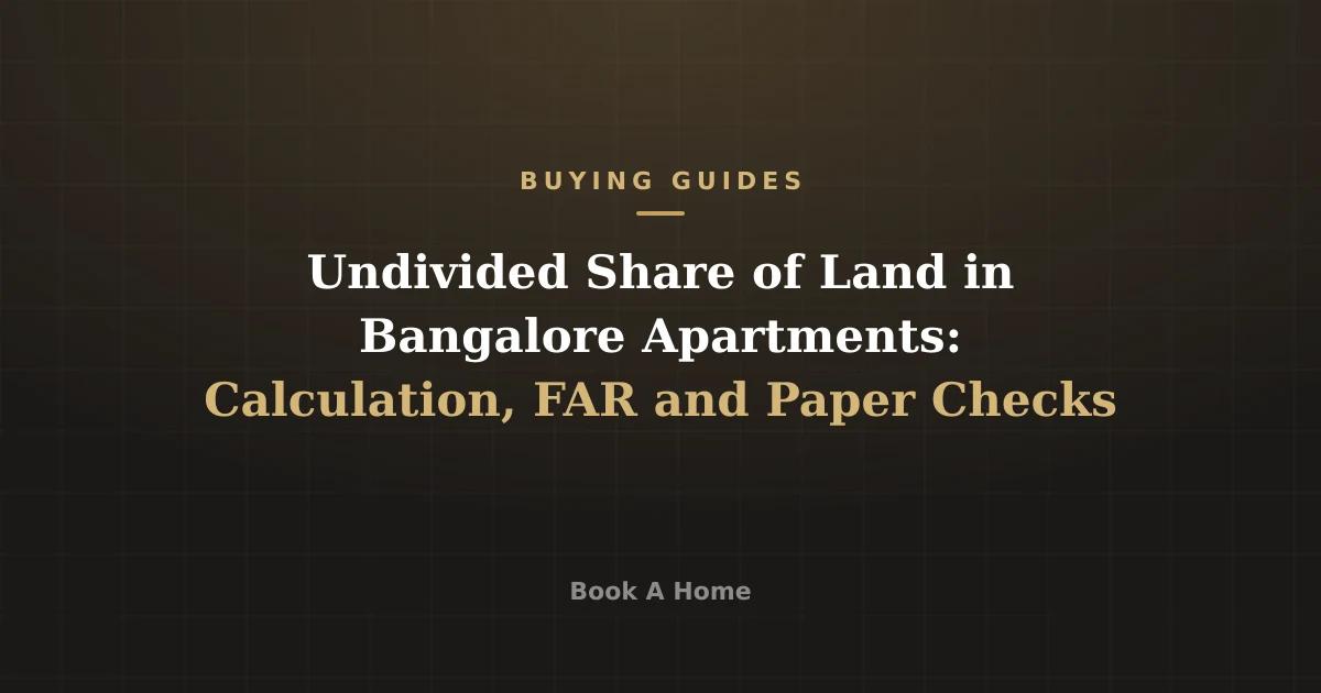 Undivided Share of Land in Bangalore Apartments: Calculation, FAR and Paper Checks